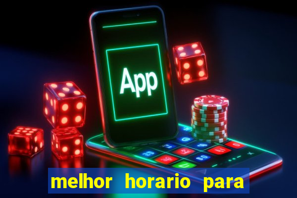 melhor horario para jogar brabet